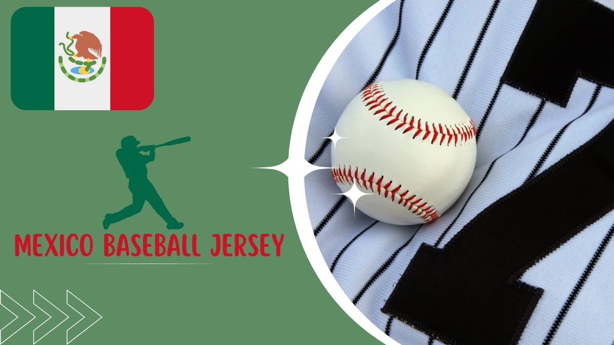 Unveiling the Magic of Mexico Baseball Jersey: A Home Run for Style and Passion!