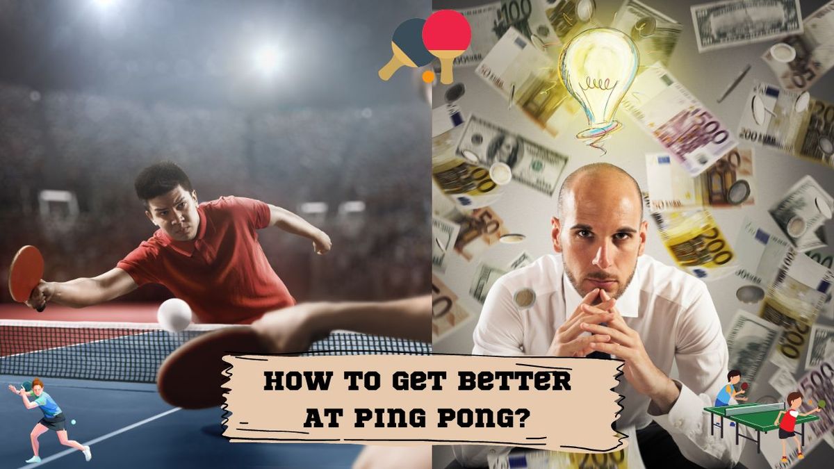 How To Get Better At Ping Pong?