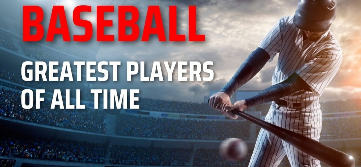 The Search for the Greatest Baseball Players Of All Time