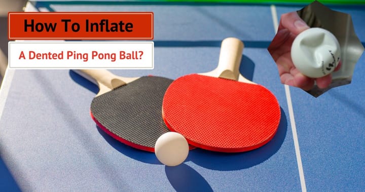 How to inflate a dented ping pong ball