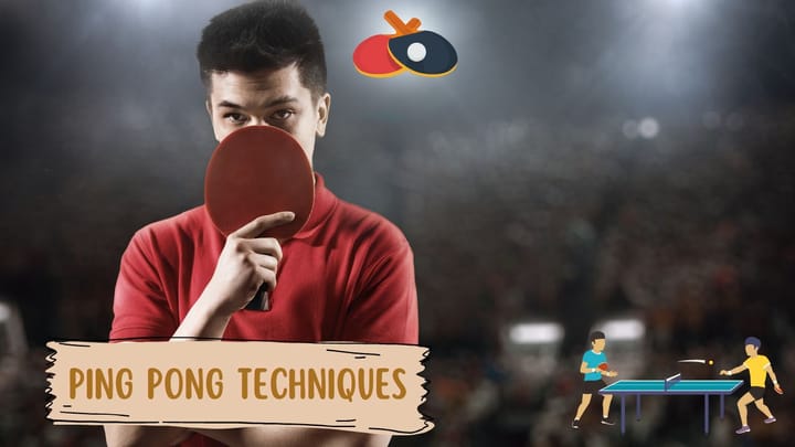 Ping Pong Techniques